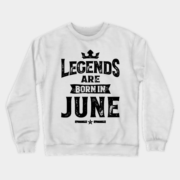 Legends Are Born In June Birthday Design Crewneck Sweatshirt by cidolopez